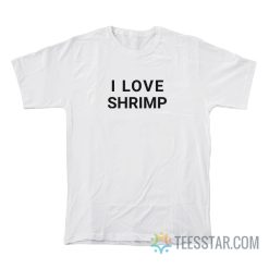 I Love Shrimp T-Shirt