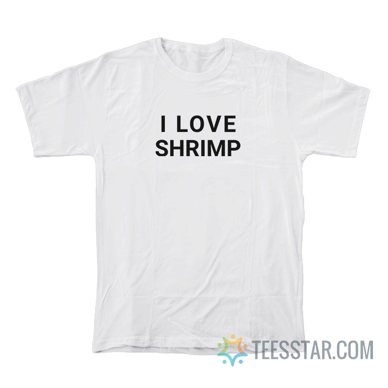 I Love Shrimp T-Shirt