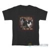 I Do Not Think Therefore I Do Not Am Cat T-Shirt