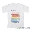 It Is Okay To Be Yourself Ask For Help Not Know It All Make Mistakes T-Shirt