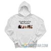 It Looks Just As Cute When You Do It Hoodie