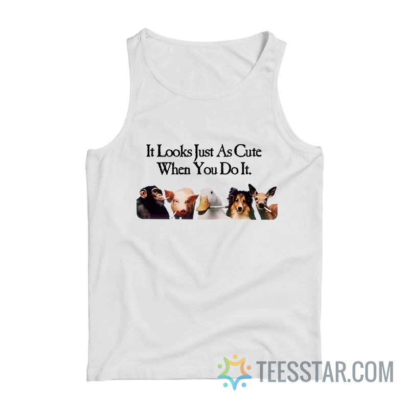 It Looks Just As Cute When You Do It Tank Top