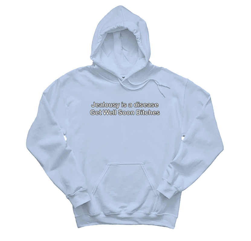 Jealousy Is A Disease Get Well Soon Bitches Hoodie