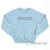 Jealousy Is A Disease Get Well Soon Bitches Sweatshirt
