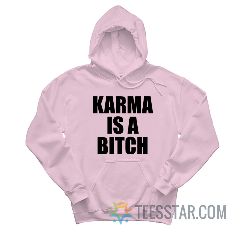 Karma Is A Bitch Hoodie