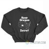 Keep Oregon Secret Sweatshirt