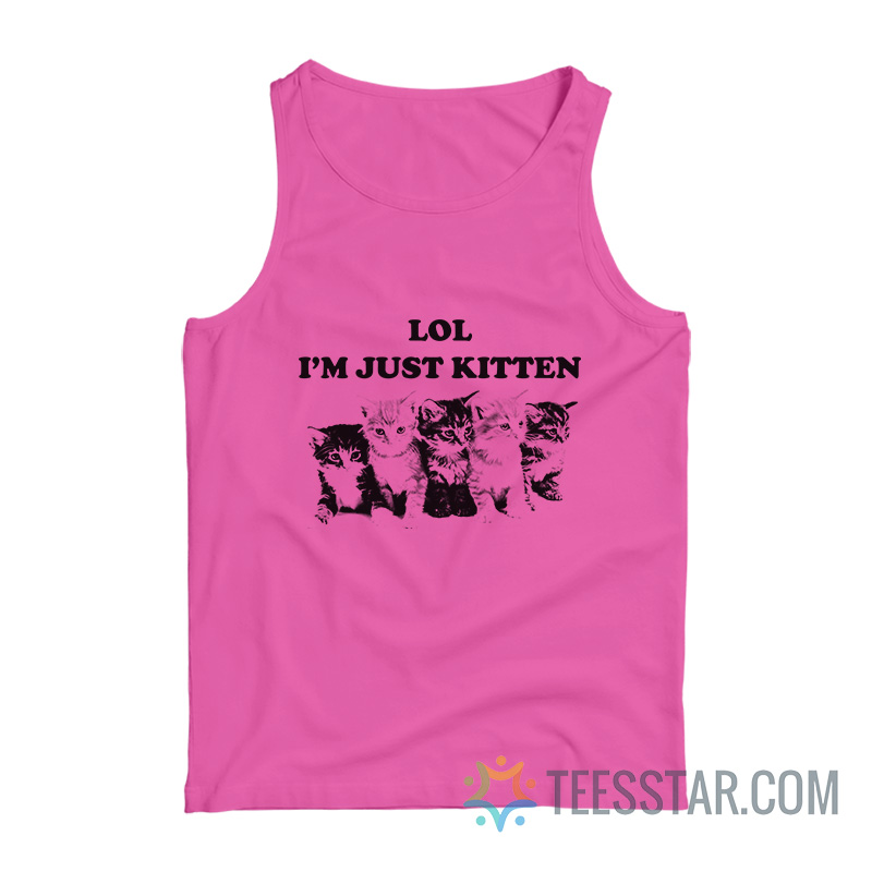 Lol I’m Just Kitten Tank Top