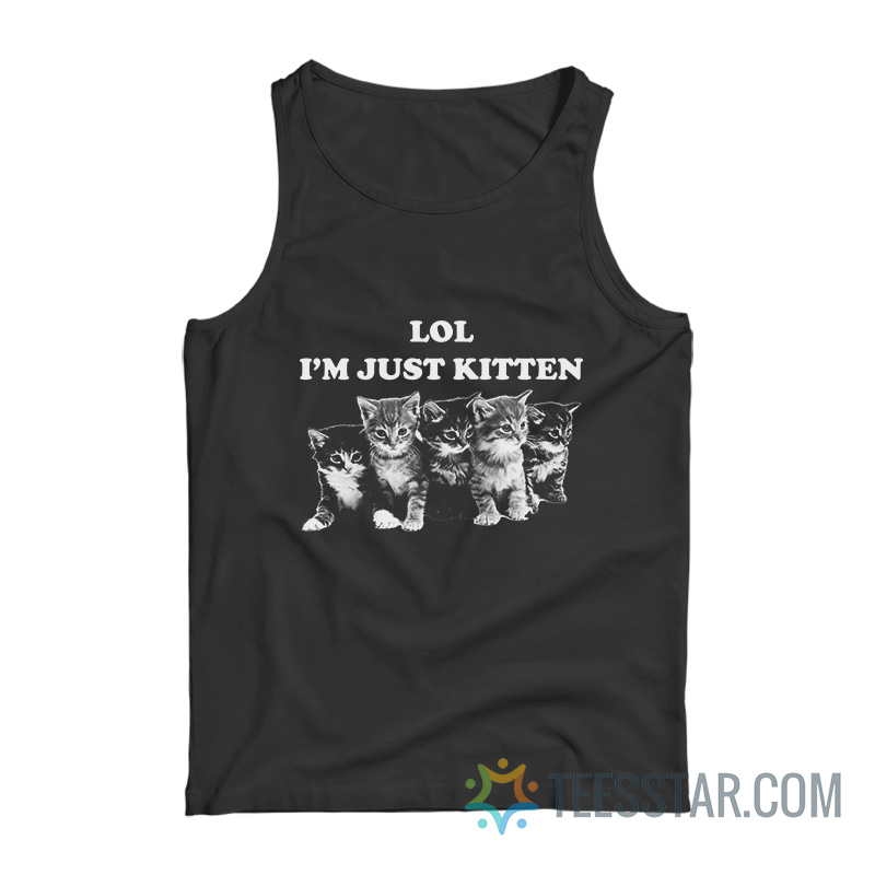 Lol I’m Just Kitten Tank Top