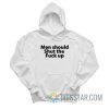 Men Should Shut The Fuck Up Hoodie