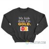 My Kids Think I'm Gold Master Dad Sweatshirt