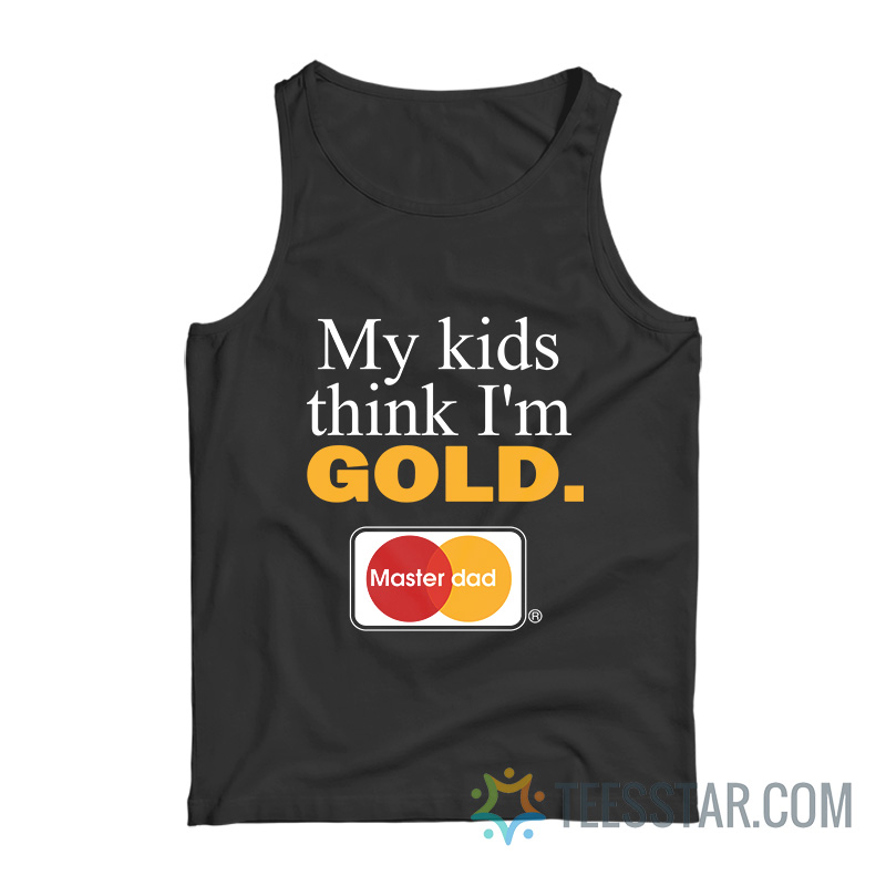 My Kids Think I'm Gold Master Dad Tank Top