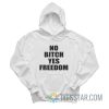 No Bitch Yes Freedom Hoodie
