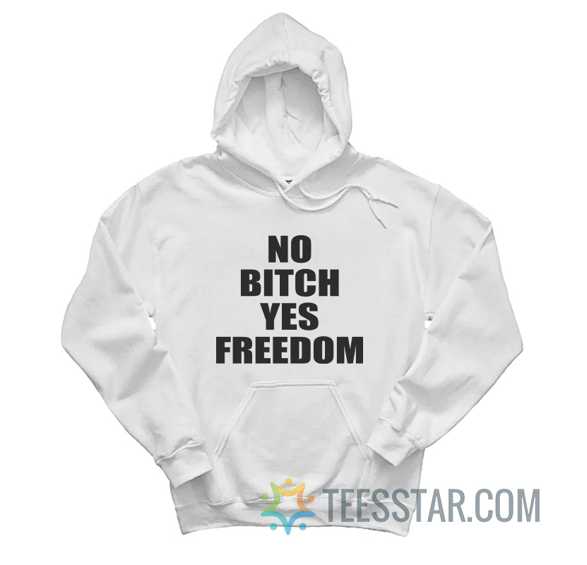 No Bitch Yes Freedom Hoodie