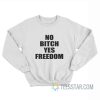 No Bitch Yes Freedom Sweatshirt