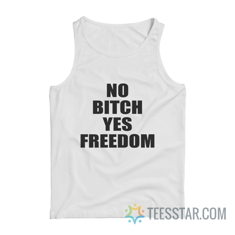 No Bitch Yes Freedom Tank Top