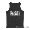 No Lives Matter You’re All Cunts Fuck You Tank Top