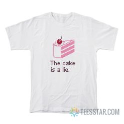 This Cake Is A Lie T-Shirt