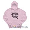 Wake Me Up When I Win The Lottery Hoodie