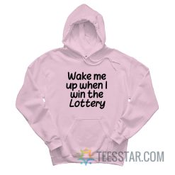 Wake Me Up When I Win The Lottery Hoodie
