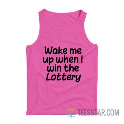 Wake Me Up When I Win The Lottery Tank Top