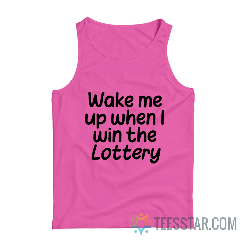 Wake Me Up When I Win The Lottery Tank Top