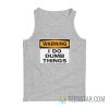 Warning I Do Dumb Things Tank Top