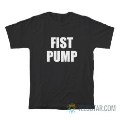 Fist Pump T-Shirt