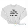 The Broke Up Yoko Uno Sweatshirt