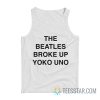 The Broke Up Yoko Uno Tank Top
