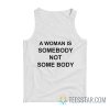 A Woman Is Somebody Not Some Body Tank Top