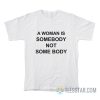 A Woman Is Somebody Not Some Body T-Shirt