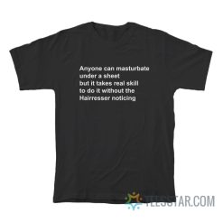 Anyone Can Masturbate Under A Sheet T-Shirt