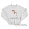 Born To Be A Lovergirl Forced To Be A Narcissist Sweatshirt