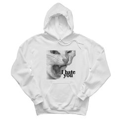 Cat I Hate You Meme Hoodie