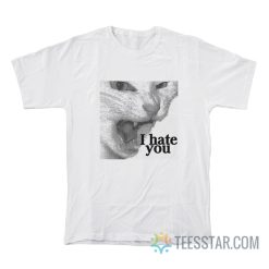 Cat I Hate You Meme T-Shirt