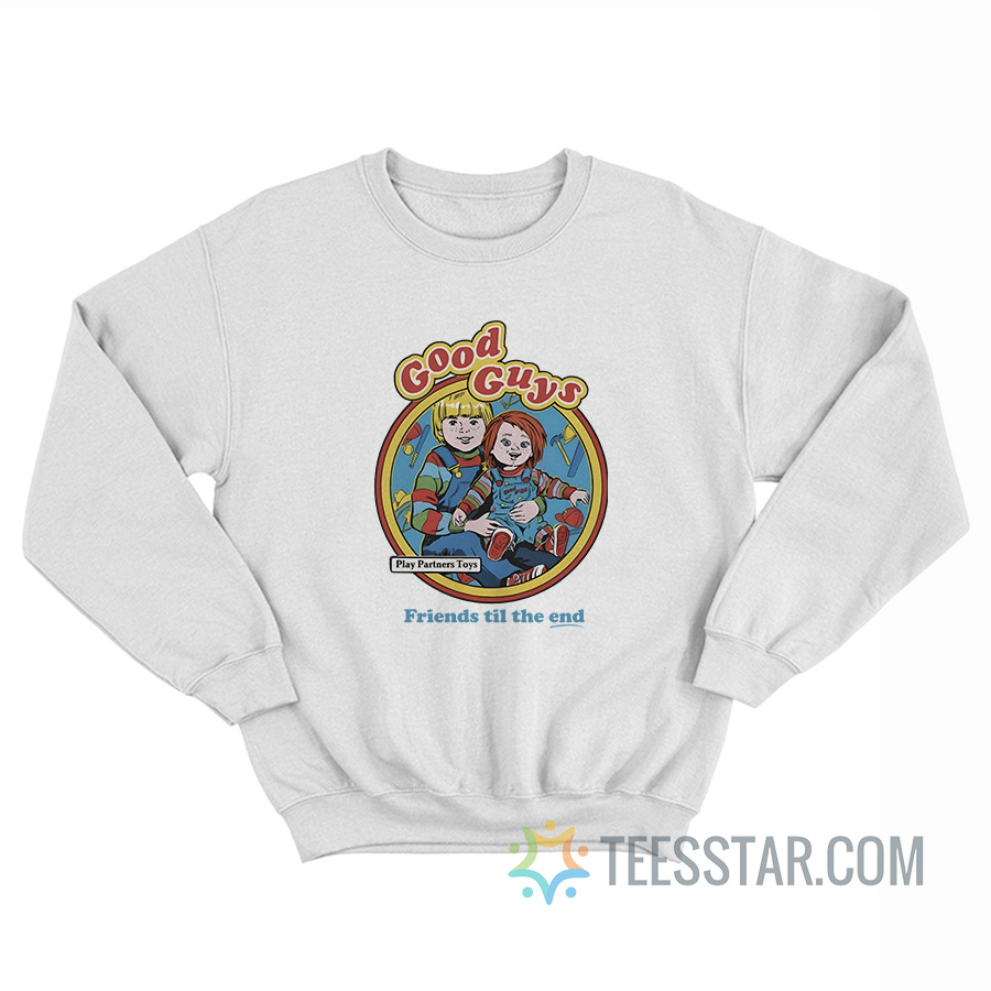 Good Guys Friends Til The End Sweatshirt