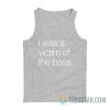 I Was A Victim Of The Bass Tank Top