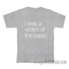 I Was A Victim Of The Bass T-Shirt