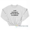 I Sell Waterguns Full Of Cat Pee Sweatshirt