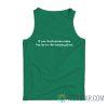 If You Had Reservation You're In The Wrong Place Tank Top
