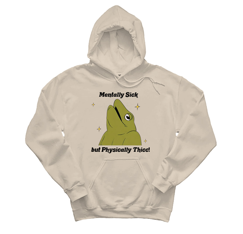 Mentally Sick But Physically Thicc Frog Hoodie