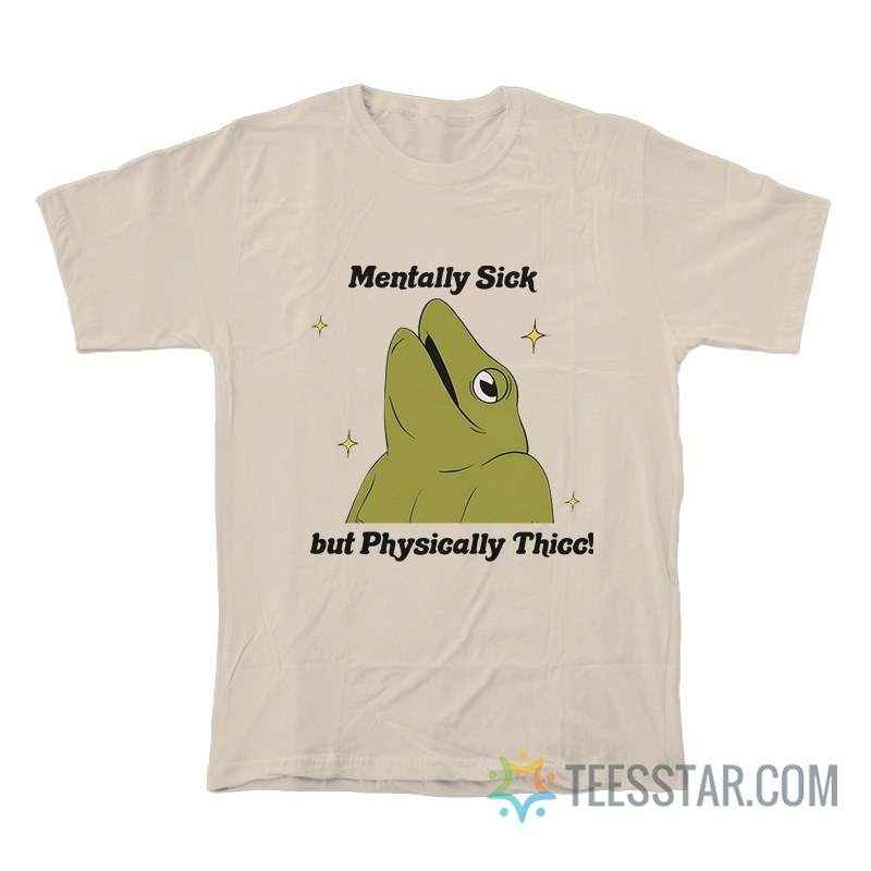 Mentally Sick But Physically Thicc Frog T-Shirt