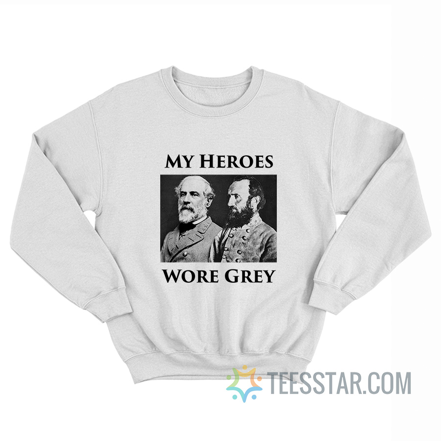 My Heroes Wore Grey Sweatshirt