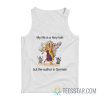 My Life Is A Fairy Tale But The Author Is German Tank Top