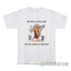 My Life Is A Fairy Tale But The Author Is German T-Shirt