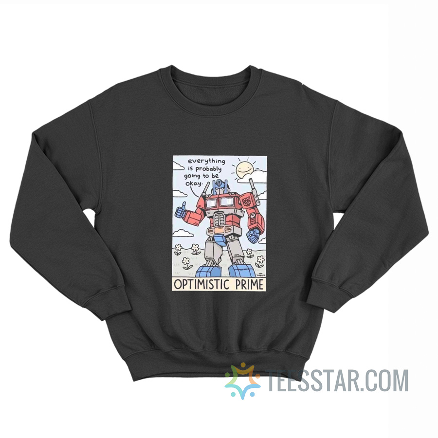 Optimistic Prime Everything Is Probably Going To Be Okay Sweatshirt