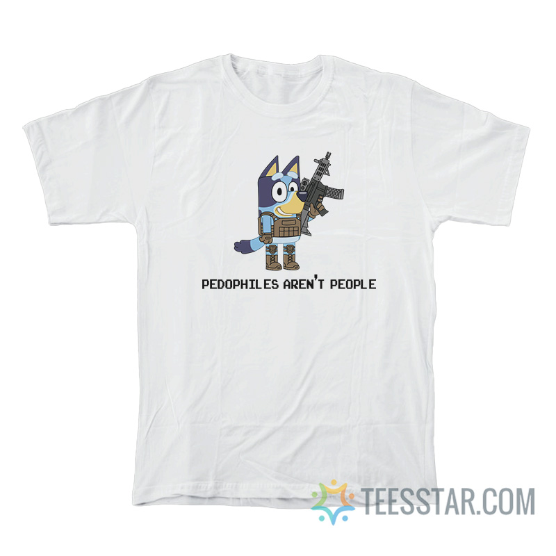 Pedophiles Aren’t People Blue Dog With Gun T-Shirt