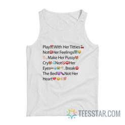 Play With Her Titties Not Her Feelings Make Her Pussy Cry Not Her Eyes Break The Bed Not Her Heart Emoji Tank Top