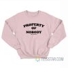 Property Of Nobody Don’t Forget It Sweatshirt