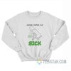 Sexism Makes Me Sick Sweatshirt